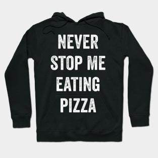 Never Stop Me Eating Pizza Hoodie